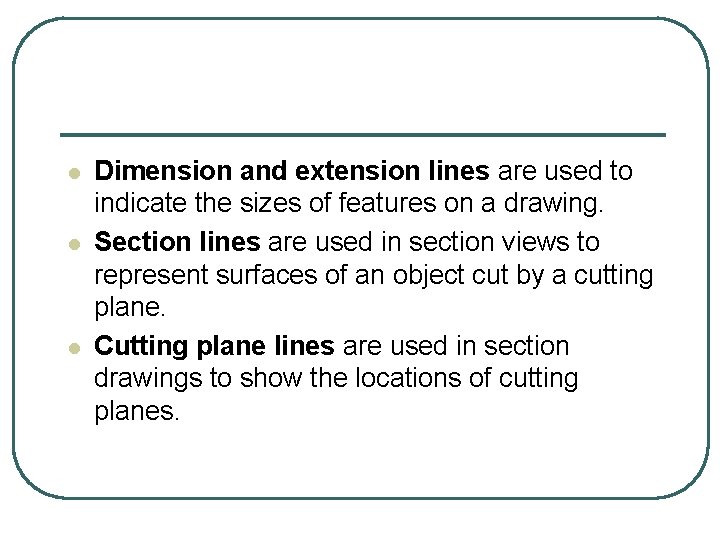 l l l Dimension and extension lines are used to indicate the sizes of