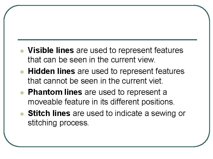 l l Visible lines are used to represent features that can be seen in