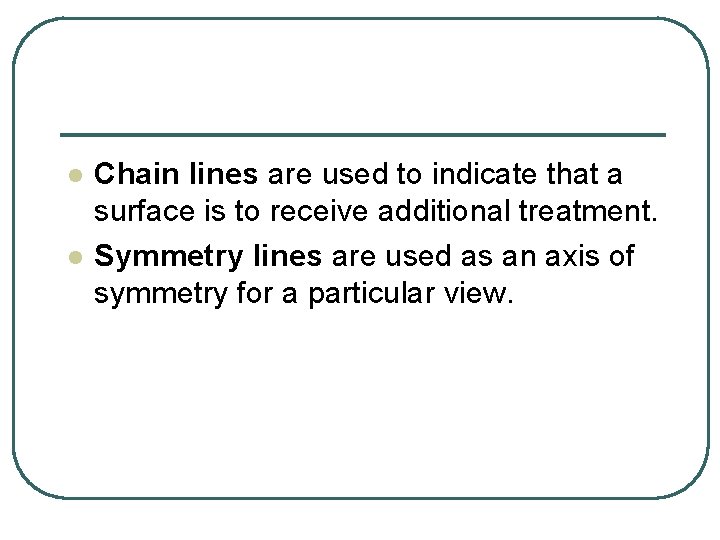 l l Chain lines are used to indicate that a surface is to receive