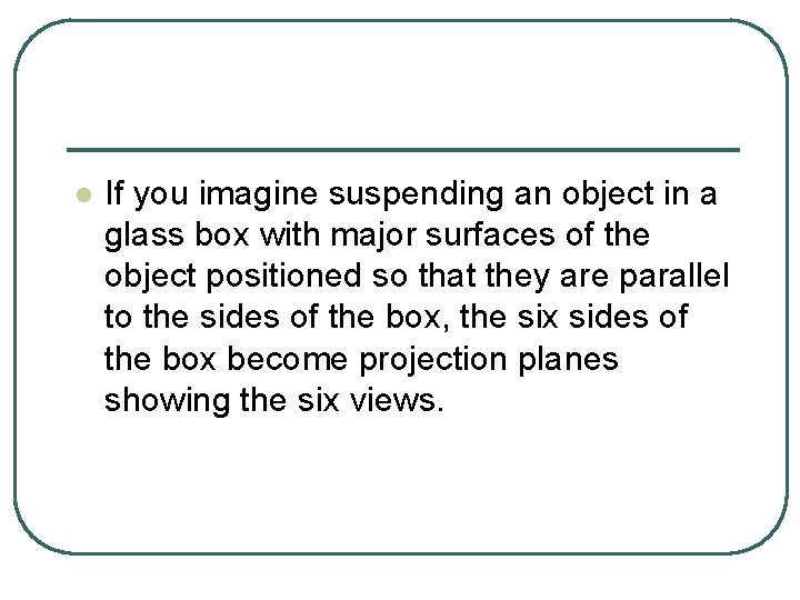 l If you imagine suspending an object in a glass box with major surfaces