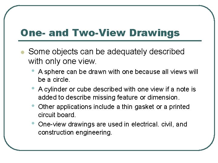 One- and Two-View Drawings l Some objects can be adequately described with only one