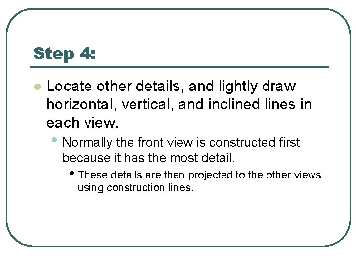 Step 4: l Locate other details, and lightly draw horizontal, vertical, and inclined lines