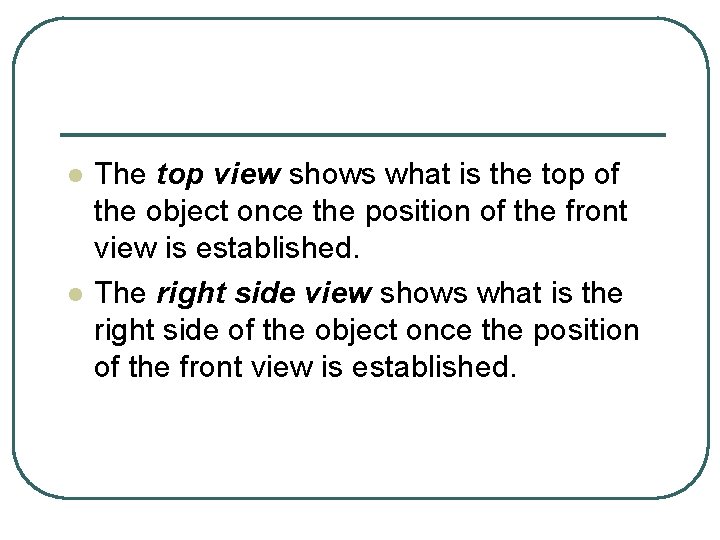 l l The top view shows what is the top of the object once