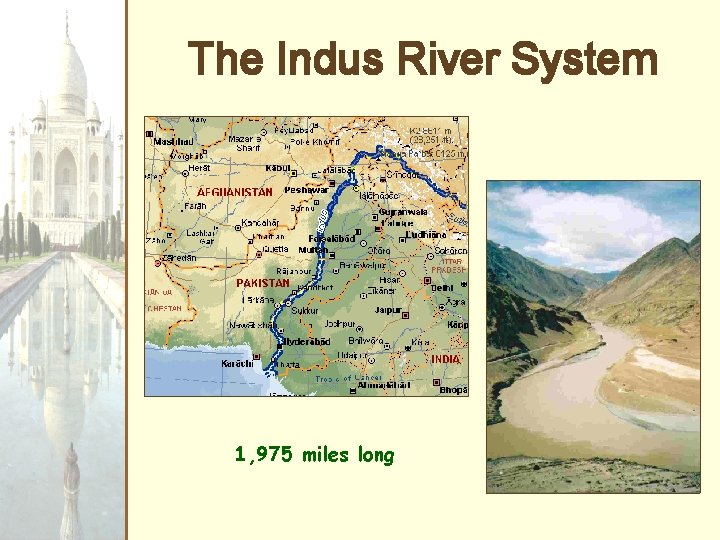 The Indus River System 1, 975 miles long 