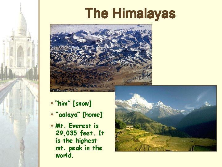 The Himalayas § “him” [snow] § “aalaya” [home] § Mt. Everest is 29, 035