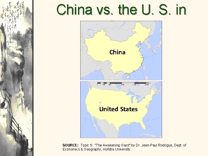 China vs. the U. S. in Size China United States SOURCE: Topic 5: “The