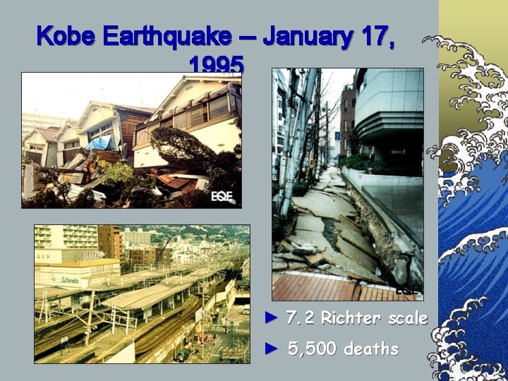 Kobe Earthquake -- January 17, 1995 ► 7. 2 Richter scale ► 5, 500