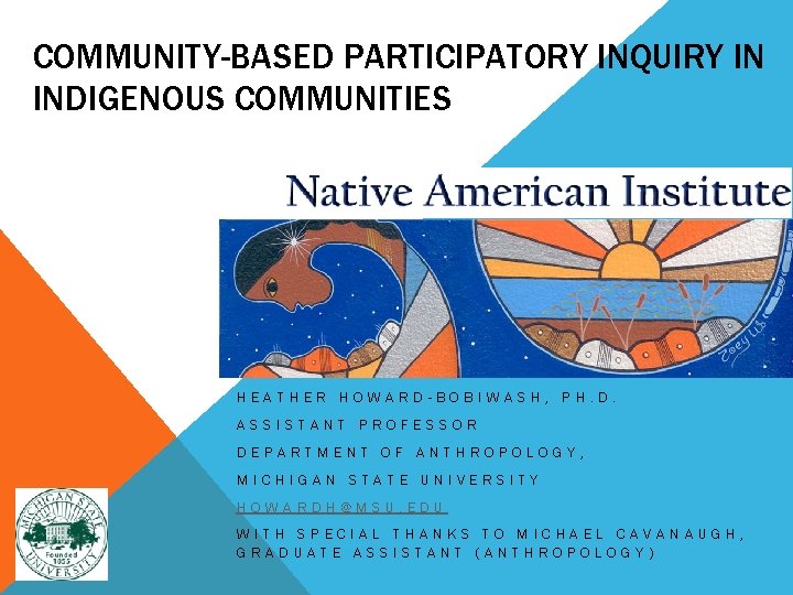 COMMUNITY-BASED PARTICIPATORY INQUIRY IN INDIGENOUS COMMUNITIES HEATHER HOWARD-BOBIWASH, PH. D. ASSISTANT PROFESSOR DEPARTMENT OF