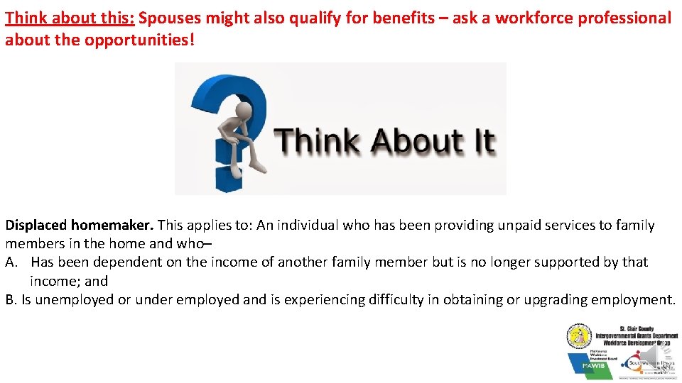 Think about this: Spouses might also qualify for benefits – ask a workforce professional