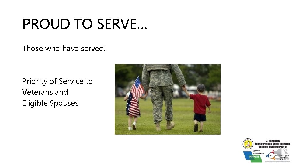 PROUD TO SERVE… Those who have served! Priority of Service to Veterans and Eligible