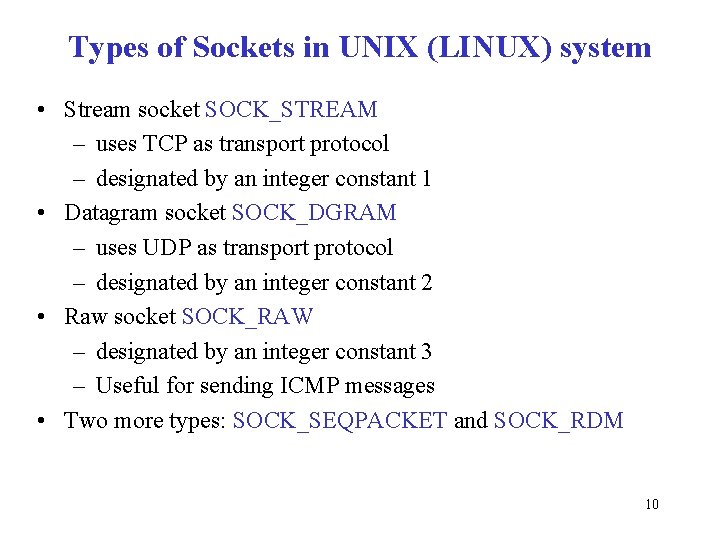 Types of Sockets in UNIX (LINUX) system • Stream socket SOCK_STREAM – uses TCP