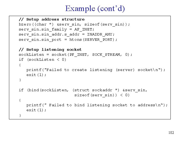 Example (cont’d) // Setup address structure bzero((char *) &serv_sin, sizeof(serv_sin)); serv_sin. sin_family = AF_INET;