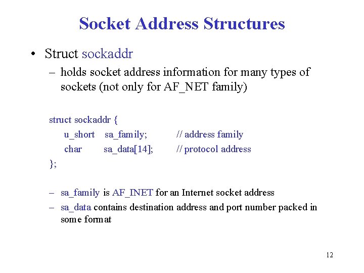 Socket Address Structures • Struct sockaddr – holds socket address information for many types