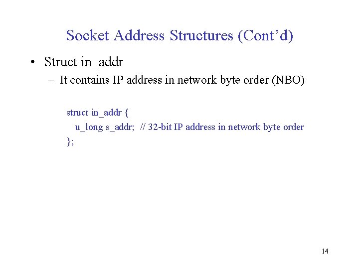 Socket Address Structures (Cont’d) • Struct in_addr – It contains IP address in network