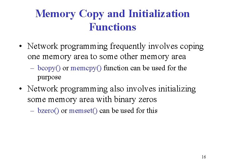 Memory Copy and Initialization Functions • Network programming frequently involves coping one memory area