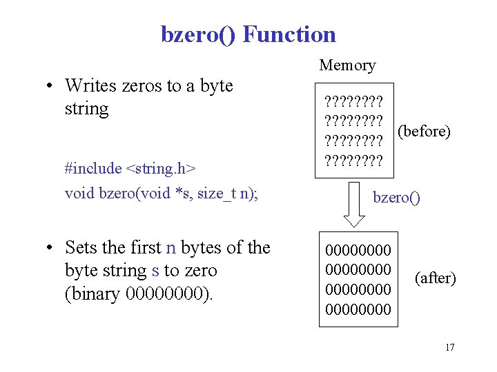 bzero() Function Memory • Writes zeros to a byte string #include <string. h> void