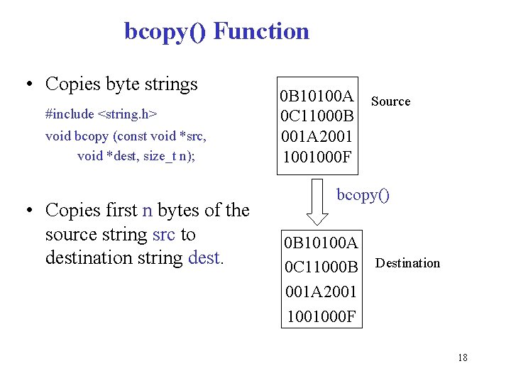 bcopy() Function • Copies byte strings #include <string. h> void bcopy (const void *src,