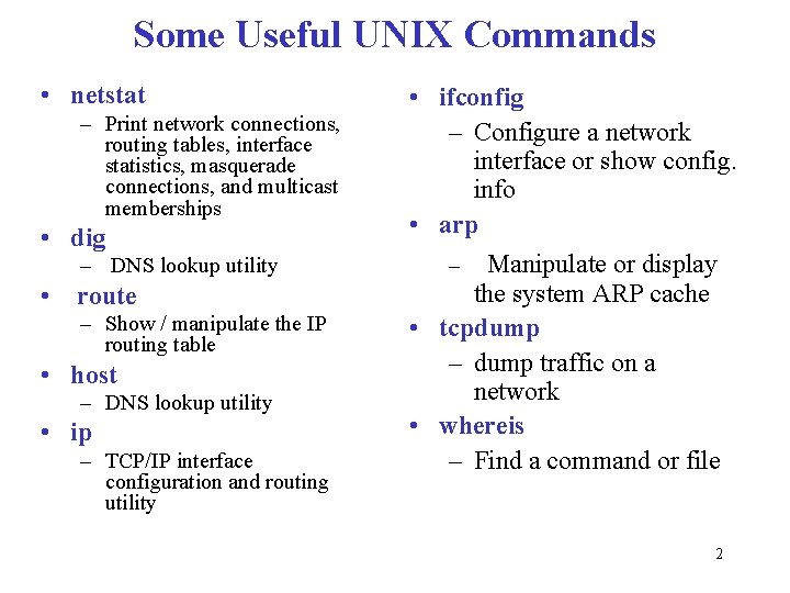 Some Useful UNIX Commands • netstat – Print network connections, routing tables, interface statistics,