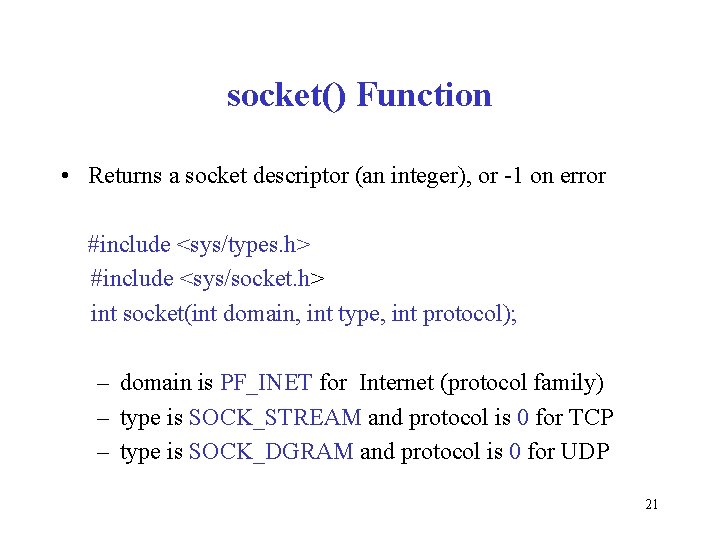 socket() Function • Returns a socket descriptor (an integer), or 1 on error #include