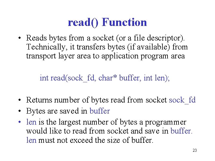 read() Function • Reads bytes from a socket (or a file descriptor). Technically, it