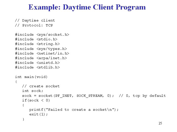 Example: Daytime Client Program // Daytime client // Protocol: TCP #include #include <sys/socket. h>