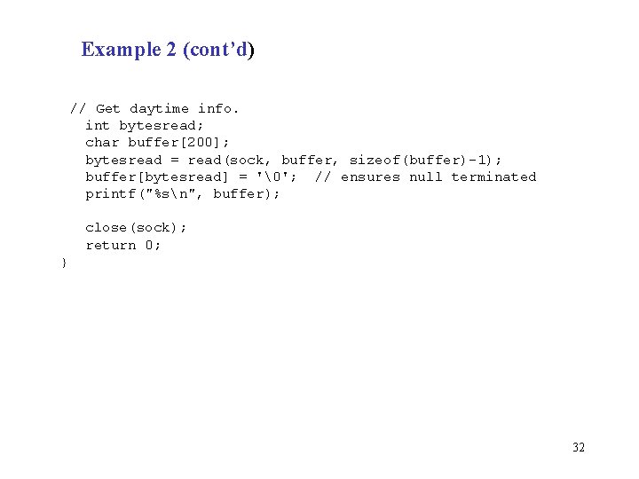 Example 2 (cont’d) // Get daytime info. int bytesread; char buffer[200]; bytesread = read(sock,