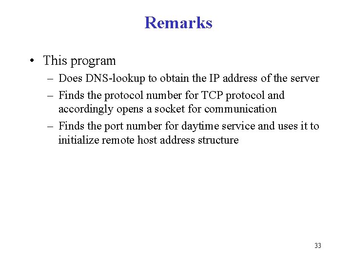 Remarks • This program – Does DNS lookup to obtain the IP address of