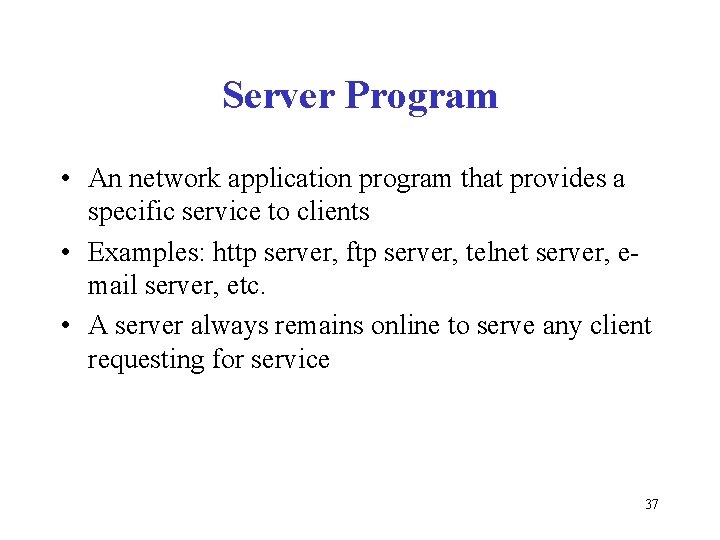 Server Program • An network application program that provides a specific service to clients