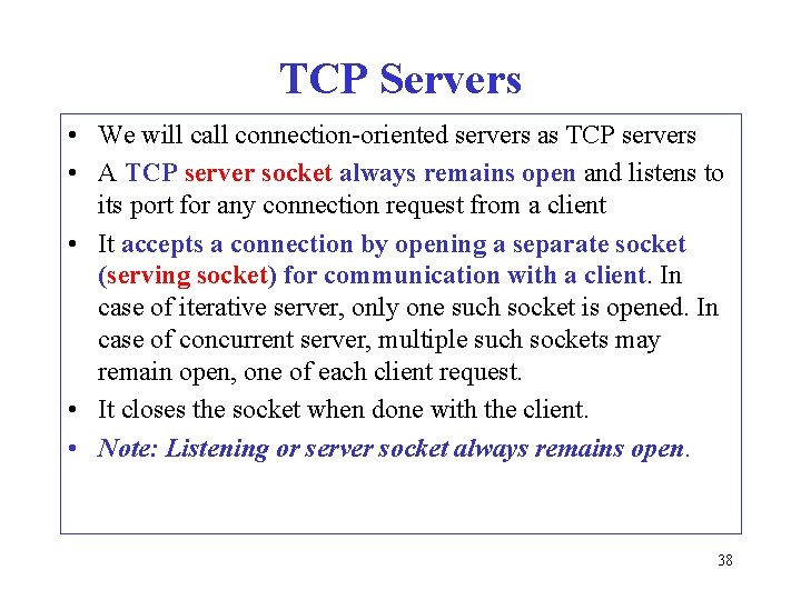 TCP Servers • We will call connection oriented servers as TCP servers • A