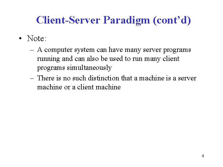 Client-Server Paradigm (cont’d) • Note: – A computer system can have many server programs