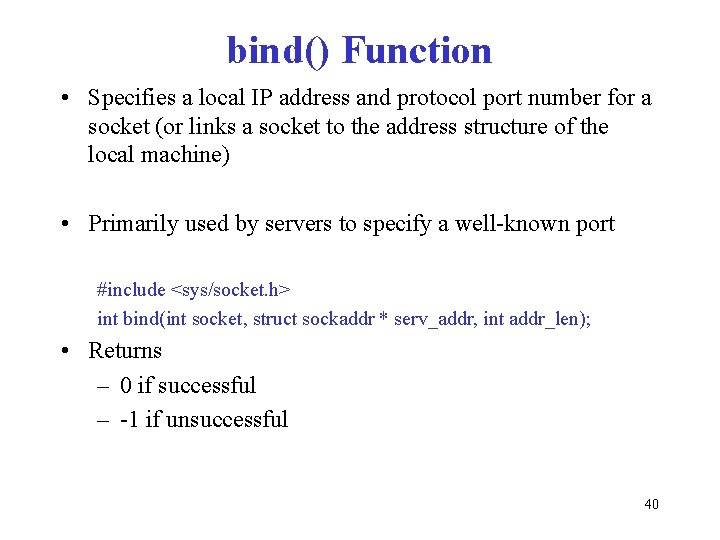 bind() Function • Specifies a local IP address and protocol port number for a