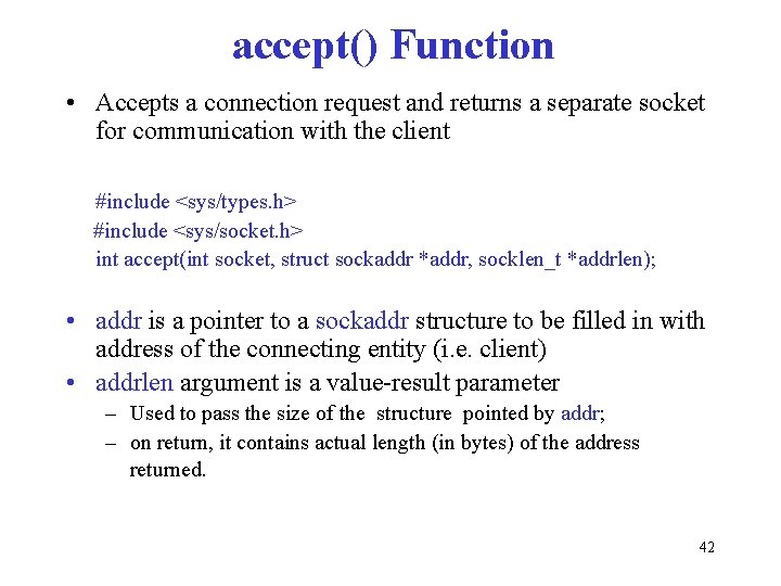accept() Function • Accepts a connection request and returns a separate socket for communication