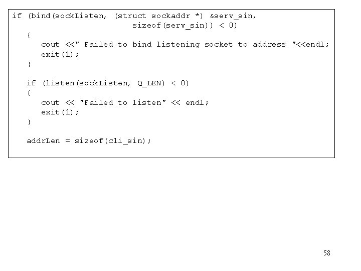 if (bind(sock. Listen, (struct sockaddr *) &serv_sin, sizeof(serv_sin)) < 0) { cout <<" Failed