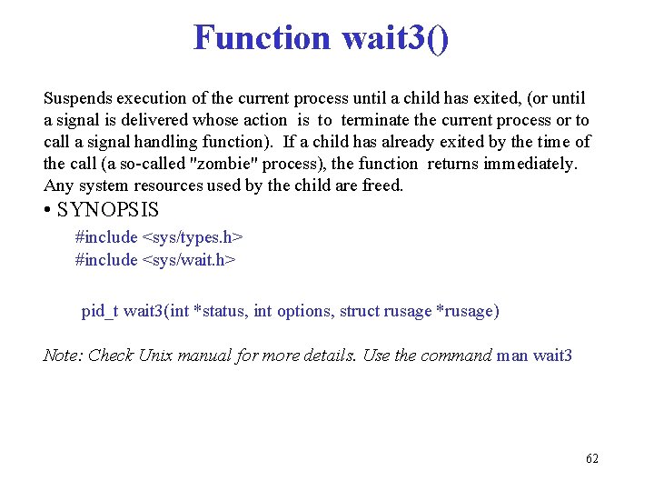 Function wait 3() Suspends execution of the current process until a child has exited,