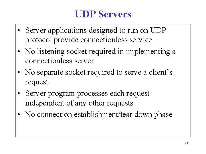 UDP Servers • Server applications designed to run on UDP protocol provide connectionless service