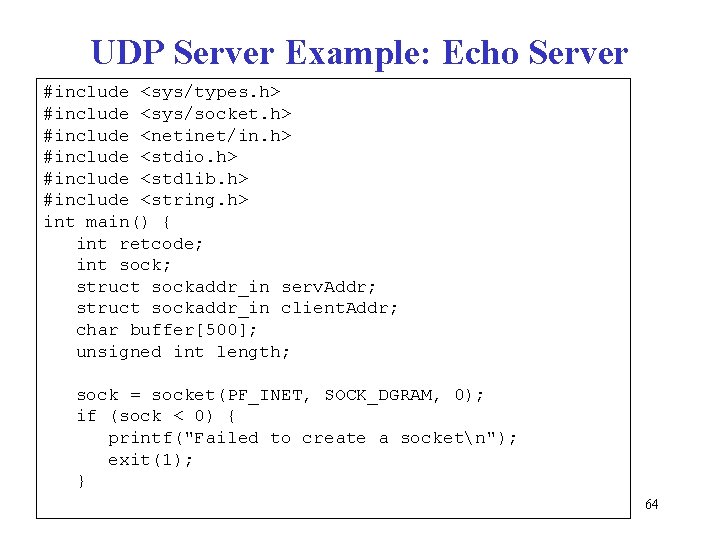 UDP Server Example: Echo Server #include <sys/types. h> #include <sys/socket. h> #include <netinet/in. h>