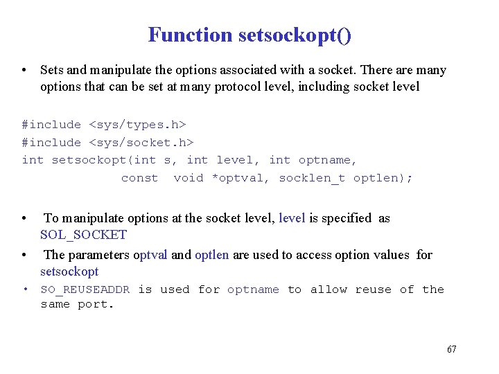 Function setsockopt() • Sets and manipulate the options associated with a socket. There are