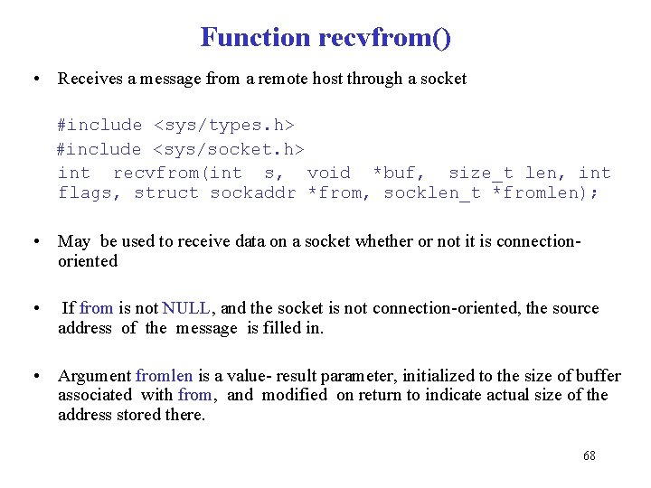 Function recvfrom() • Receives a message from a remote host through a socket #include