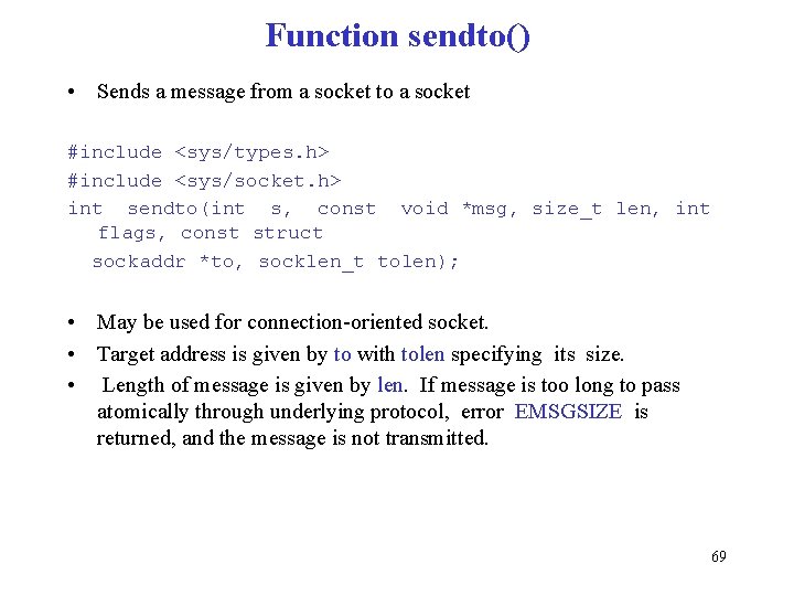 Function sendto() • Sends a message from a socket to a socket #include <sys/types.