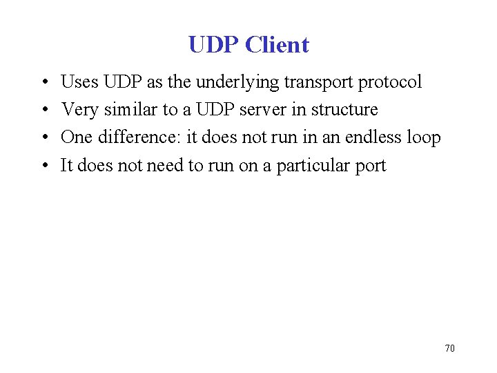 UDP Client • • Uses UDP as the underlying transport protocol Very similar to
