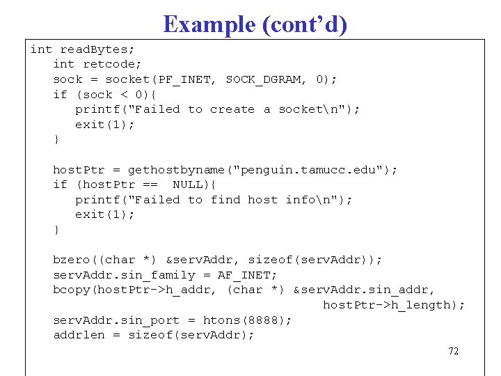 Example (cont’d) int read. Bytes; int retcode; sock = socket(PF_INET, SOCK_DGRAM, 0); if (sock