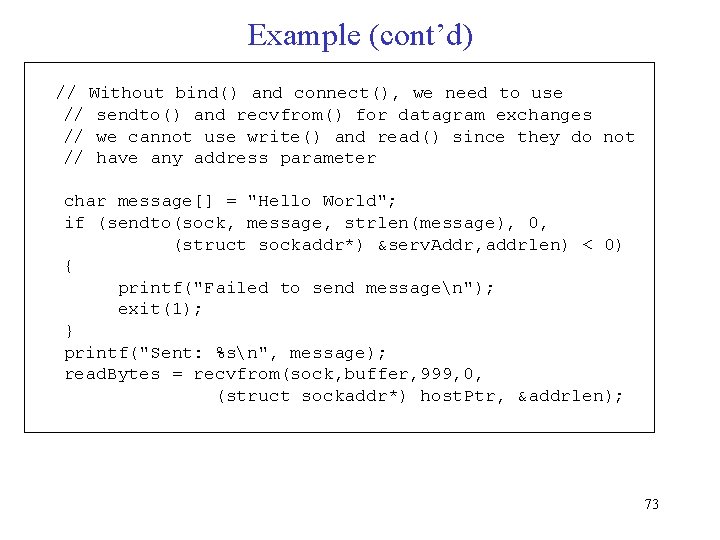 Example (cont’d) // Without bind() and connect(), we need to use // sendto() and