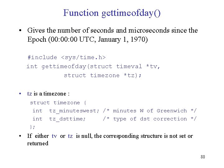 Function gettimeofday() • Gives the number of seconds and microseconds since the Epoch (00: