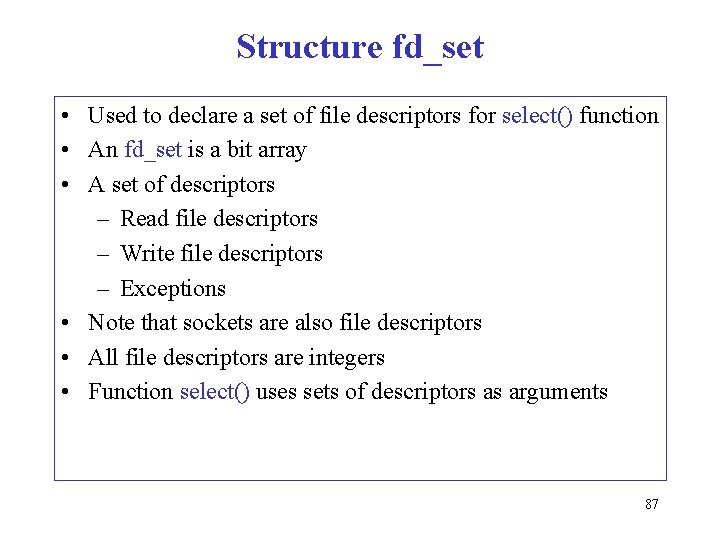 Structure fd_set • Used to declare a set of file descriptors for select() function