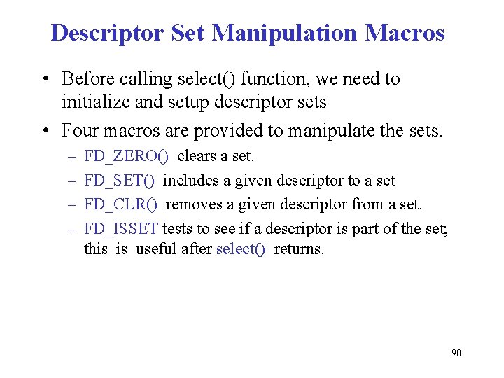 Descriptor Set Manipulation Macros • Before calling select() function, we need to initialize and