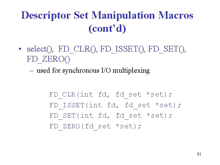 Descriptor Set Manipulation Macros (cont’d) • select(), FD_CLR(), FD_ISSET(), FD_ZERO() – used for synchronous