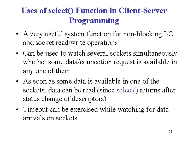 Uses of select() Function in Client-Server Programming • A very useful system function for