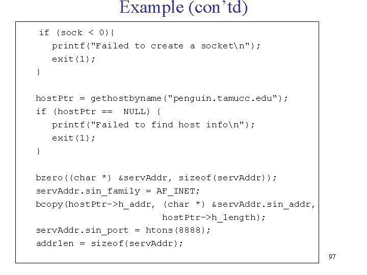 Example (con’td) if (sock < 0){ printf("Failed to create a socketn"); exit(1); } host.