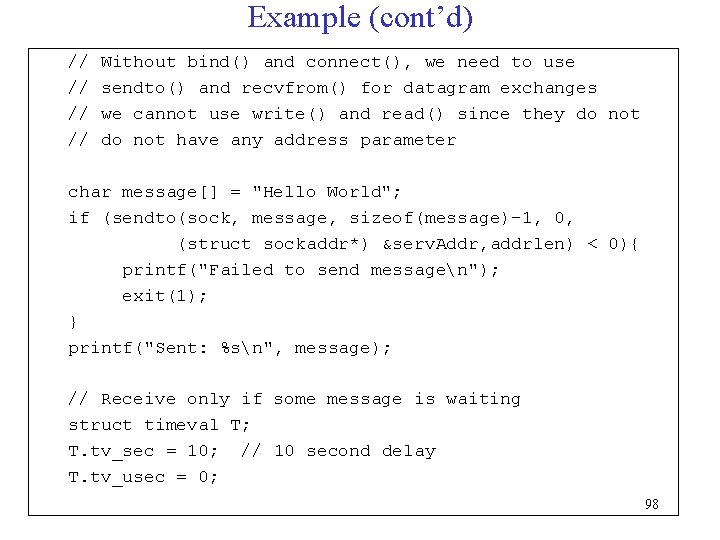 Example (cont’d) // // Without bind() and connect(), we need to use sendto() and