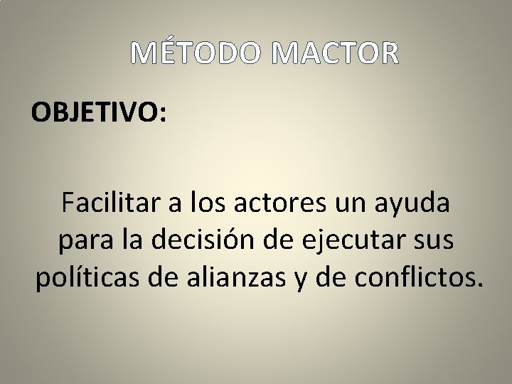 MÉTODO MACTOR OBJETIVO: Facilitar a los actores un ayuda para la decisión de ejecutar